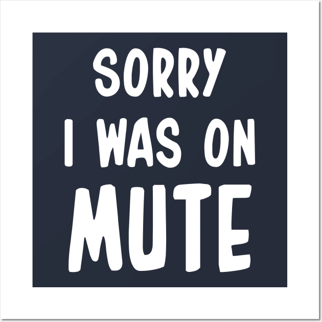 Sorry I Was On Mute Funny Gifts Wall Art by chidadesign